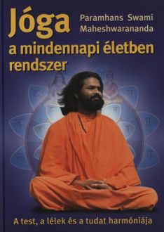 Paramhans Swami Maheshwarananda: Yoga in Daily Life - The System